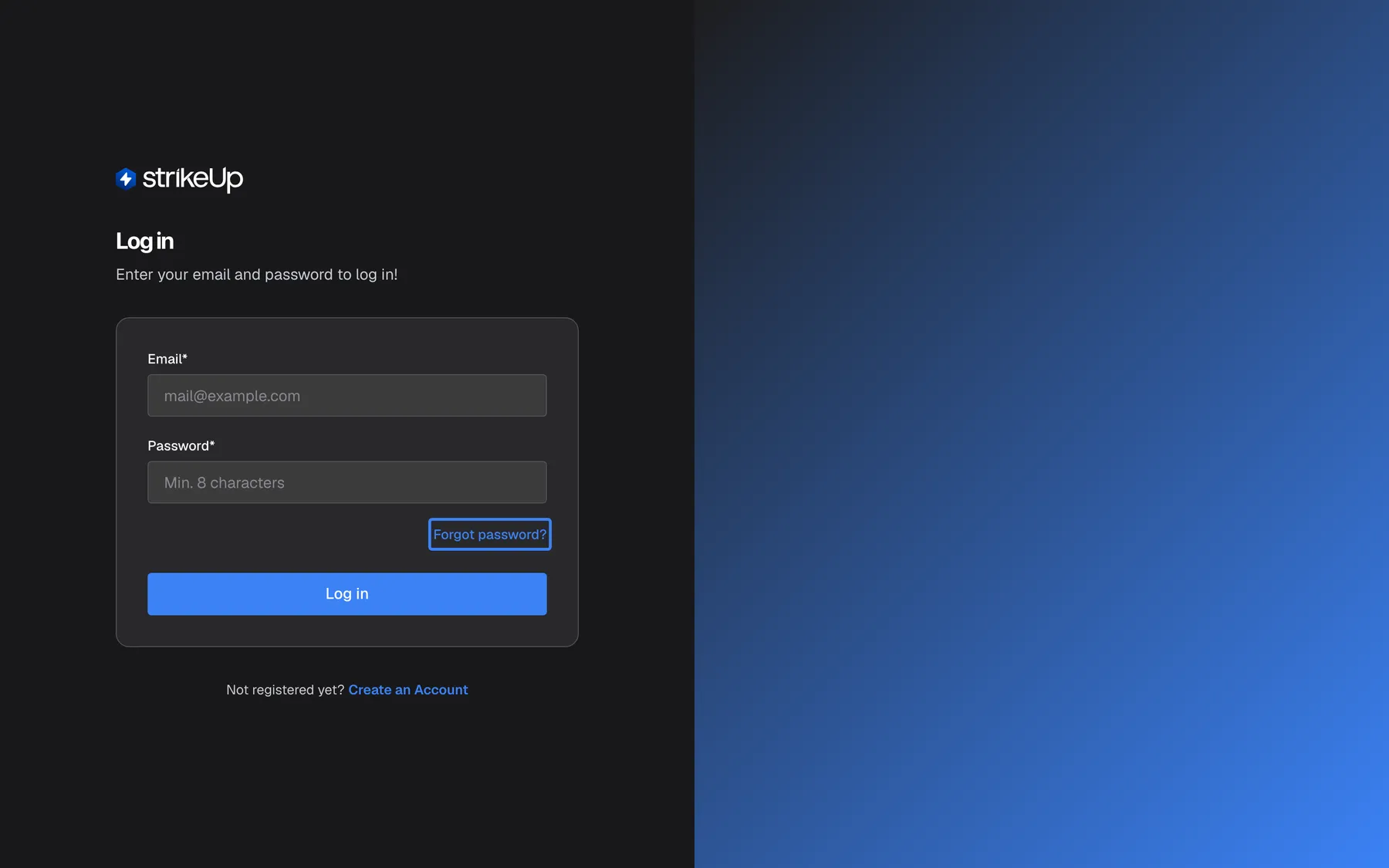 The StrikeUp "Log in" page as it first opens. The left half shows the strikeUp logo, the heading "Log in", the line "Enter your email and password to log in!" and a card with two empty fields, "Email*" (placeholder "mail@example.com") and "Password*" (placeholder "Min. 8 characters"), followed by the blue "Log in" button. Inside the card, above the button and at the right, the "Forgot password?" link is highlighted; it opens the page where you request a password reset link. Below the card: "Not registered yet? Create an Account". The right half is a blue brand gradient with no controls.