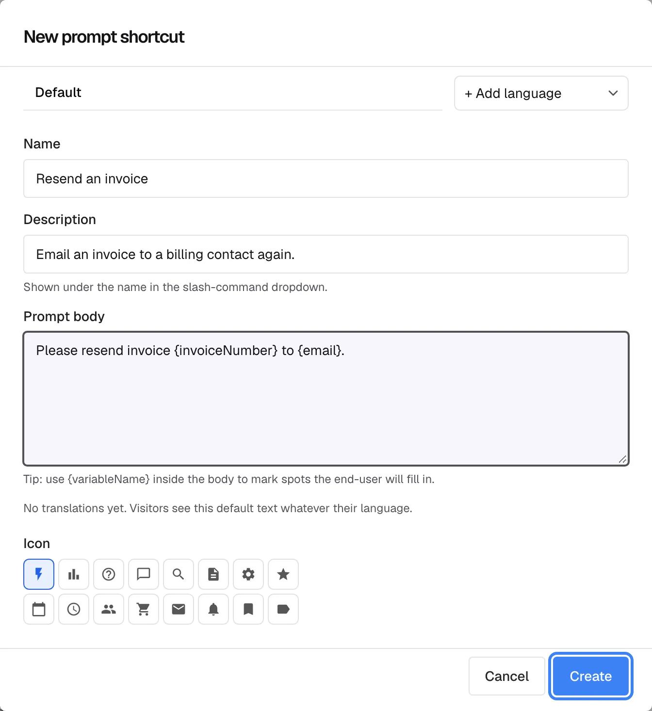 The "New prompt shortcut" dialog, filled in. "Name" reads "Resend an invoice"; "Description" reads "Email an invoice to a billing contact again." with the help "Shown under the name in the slash-command dropdown."; "Prompt body" reads "Please resend invoice {invoiceNumber} to {email}." with the tip "Tip: use {variableName} inside the body to mark spots the end-user will fill in." The dialog also offers an icon choice and language tabs. At the bottom, next to "Cancel", the highlighted "Create" button saves the shortcut for every widget.