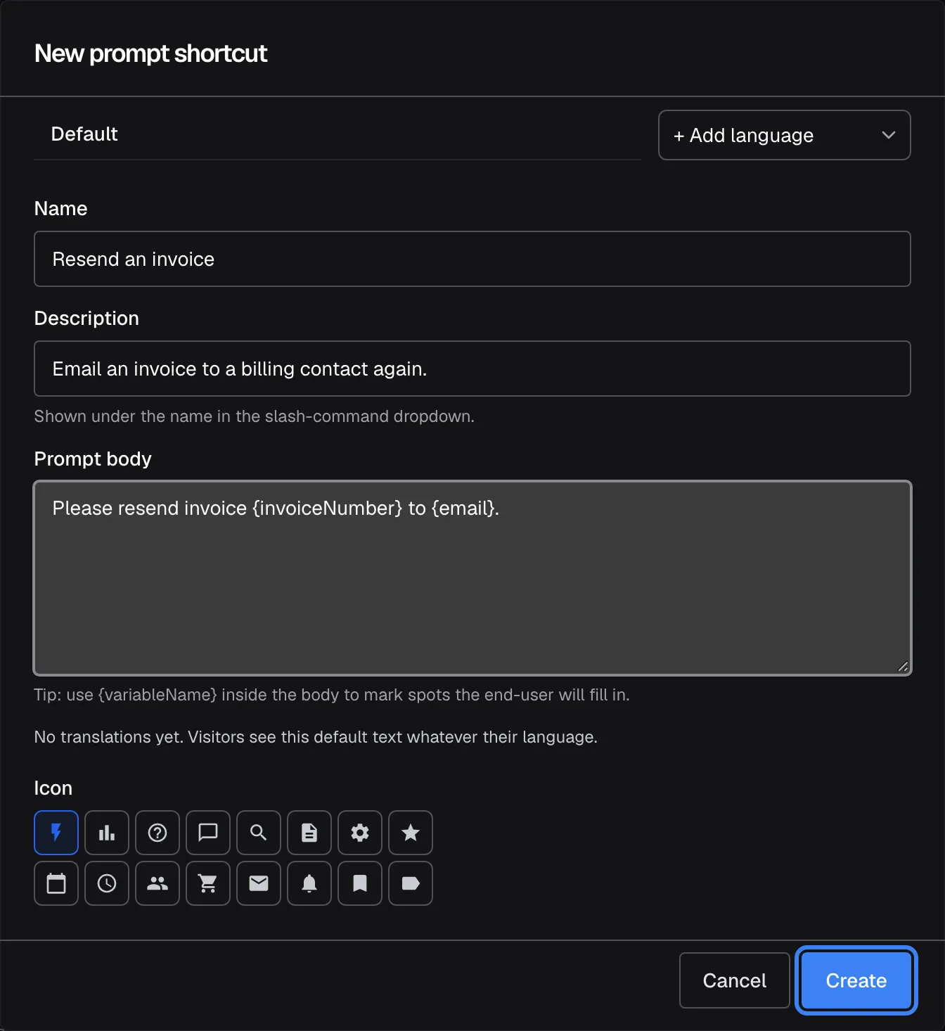 The "New prompt shortcut" dialog, filled in. "Name" reads "Resend an invoice"; "Description" reads "Email an invoice to a billing contact again." with the help "Shown under the name in the slash-command dropdown."; "Prompt body" reads "Please resend invoice {invoiceNumber} to {email}." with the tip "Tip: use {variableName} inside the body to mark spots the end-user will fill in." The dialog also offers an icon choice and language tabs. At the bottom, next to "Cancel", the highlighted "Create" button saves the shortcut for every widget.