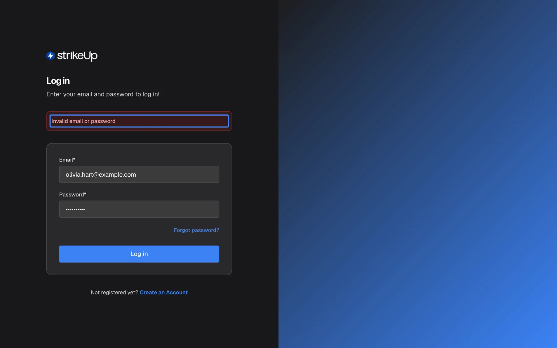 The "Log in" page after a failed attempt. Between the subtitle and the form card, a red banner reads "Invalid email or password" and is highlighted. The form keeps its values: "Email*" still contains "olivia.hart@example.com" and "Password*" shows dots, so you can correct the entry and select "Log in" again. The "Forgot password?" link and "Not registered yet? Create an Account" remain available. The banner text comes from the server and stays in English whatever the interface language.