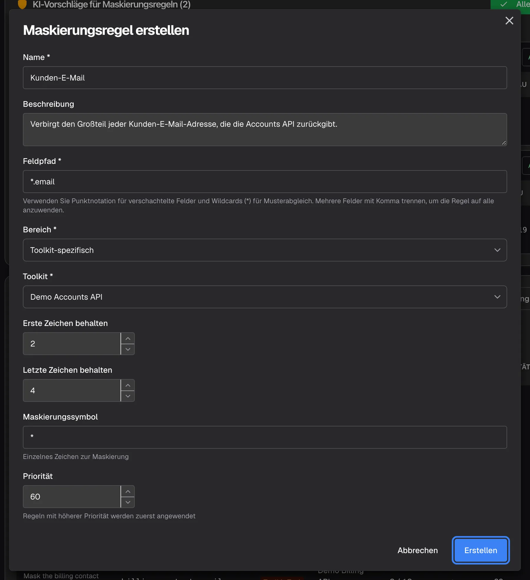 Der ausgefüllte Dialog „Maskierungsregel erstellen“. „Name *“ ist „Kunden-E-Mail“, die Beschreibung lautet „Verbirgt den Großteil jeder Kunden-E-Mail-Adresse, die die Accounts API zurückgibt.“, „Feldpfad *“ ist *.email, „Bereich *“ ist „Toolkit-spezifisch“ und „Toolkit *“ ist Demo Accounts API. „Erste Zeichen behalten“ ist 2, „Letzte Zeichen behalten“ ist 4, „Maskierungssymbol“ ist * und „Priorität“ ist 60. Die hervorgehobene Schaltfläche „Erstellen“ unten speichert die Regel und schaltet sie sofort aktiv.