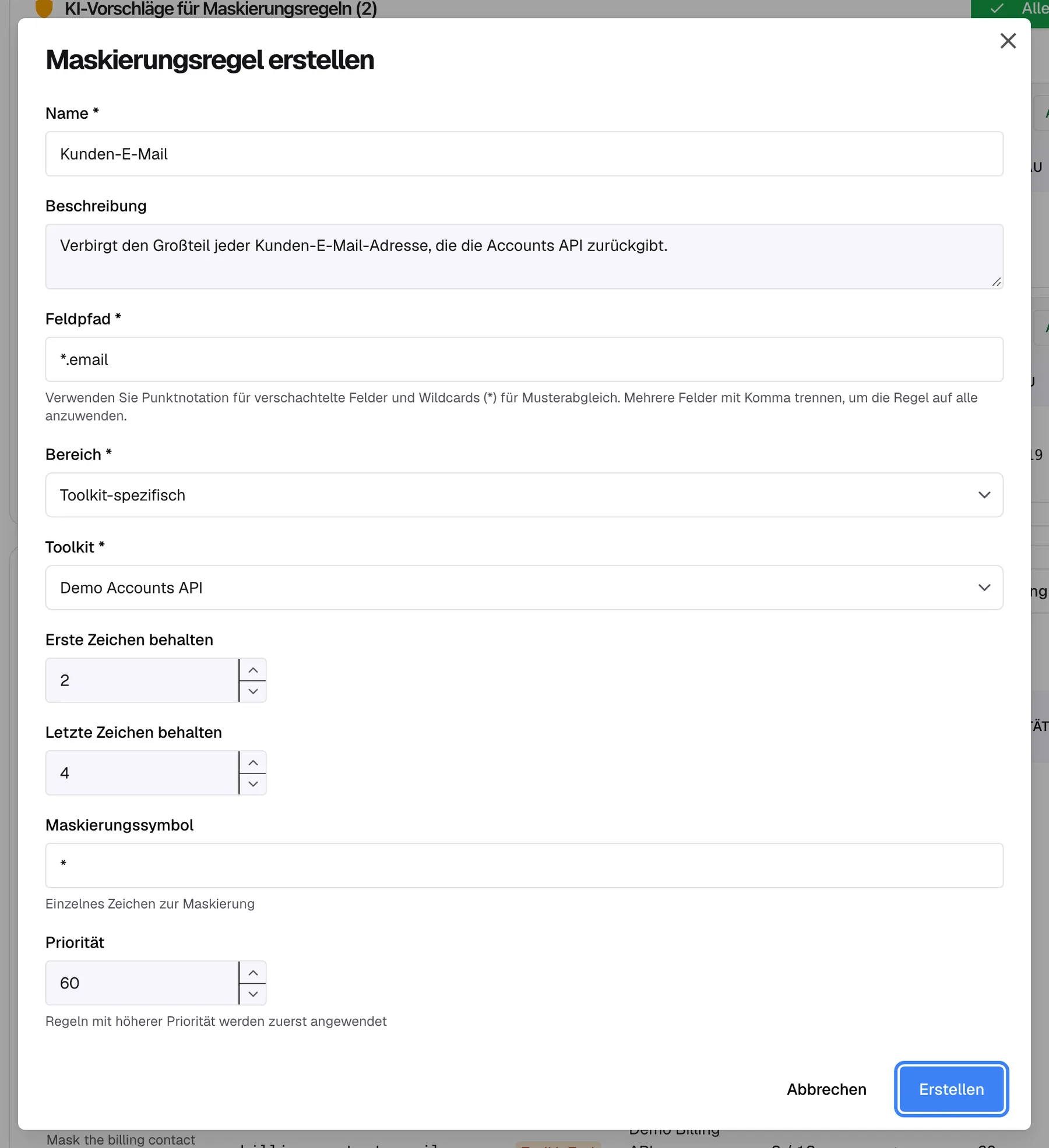 Der ausgefüllte Dialog „Maskierungsregel erstellen“. „Name *“ ist „Kunden-E-Mail“, die Beschreibung lautet „Verbirgt den Großteil jeder Kunden-E-Mail-Adresse, die die Accounts API zurückgibt.“, „Feldpfad *“ ist *.email, „Bereich *“ ist „Toolkit-spezifisch“ und „Toolkit *“ ist Demo Accounts API. „Erste Zeichen behalten“ ist 2, „Letzte Zeichen behalten“ ist 4, „Maskierungssymbol“ ist * und „Priorität“ ist 60. Die hervorgehobene Schaltfläche „Erstellen“ unten speichert die Regel und schaltet sie sofort aktiv.