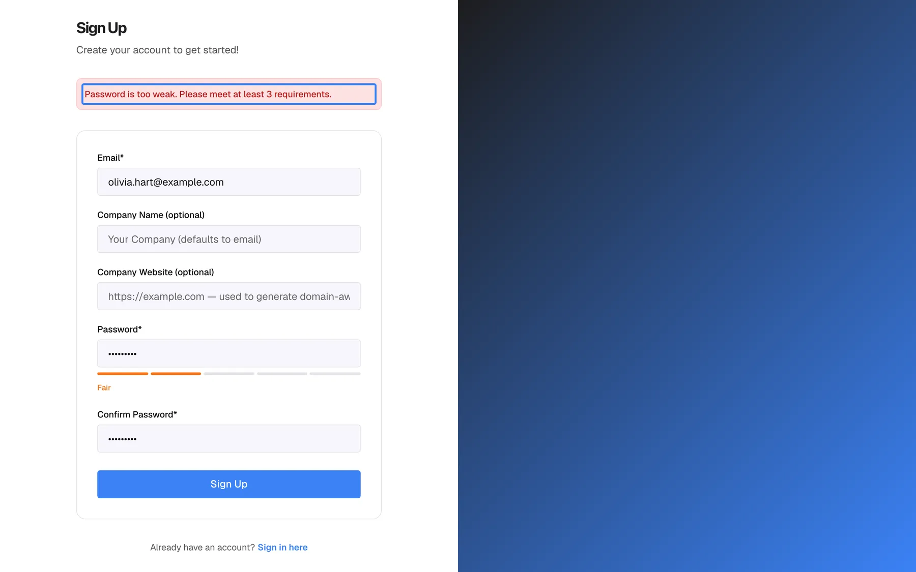 The "Sign Up" page after selecting "Sign Up" with a password that is too simple. A red banner above the form is highlighted and reads "Password is too weak. Please meet at least 3 requirements.". In the form, "Email*" contains "olivia.hart@example.com", the company fields are empty, and under "Password*" the strength meter shows two orange segments with the label "Fair" because the password only has nine lowercase letters. No account is created until the password meets at least three of the five criteria.