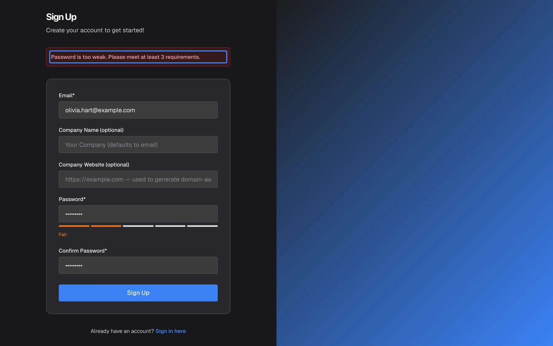 The "Sign Up" page after selecting "Sign Up" with a password that is too simple. A red banner above the form is highlighted and reads "Password is too weak. Please meet at least 3 requirements.". In the form, "Email*" contains "olivia.hart@example.com", the company fields are empty, and under "Password*" the strength meter shows two orange segments with the label "Fair" because the password only has nine lowercase letters. No account is created until the password meets at least three of the five criteria.