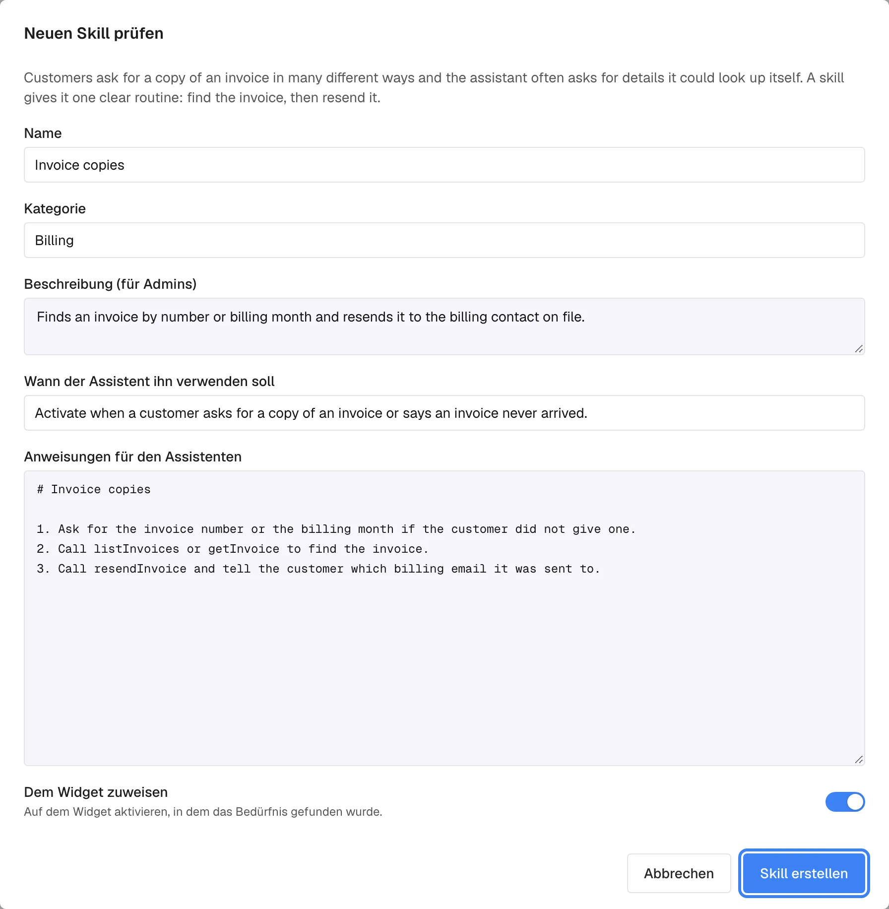 Der Dialog "Neuen Skill prüfen", geöffnet über "Übernehmen" beim Vorschlag "Invoice copies" (Neuer Skill). Er erklärt, warum der Skill vorgeschlagen wird, und zeigt bearbeitbare Felder: Name "Invoice copies", Kategorie "Billing", Beschreibung (für Admins), "Wann der Assistent ihn verwenden soll" und "Anweisungen für den Assistenten" mit drei nummerierten Schritten zu listInvoices, getInvoice und resendInvoice. "Dem Widget zuweisen" ist eingeschaltet. Die hervorgehobene Schaltfläche "Skill erstellen" legt den Skill an.