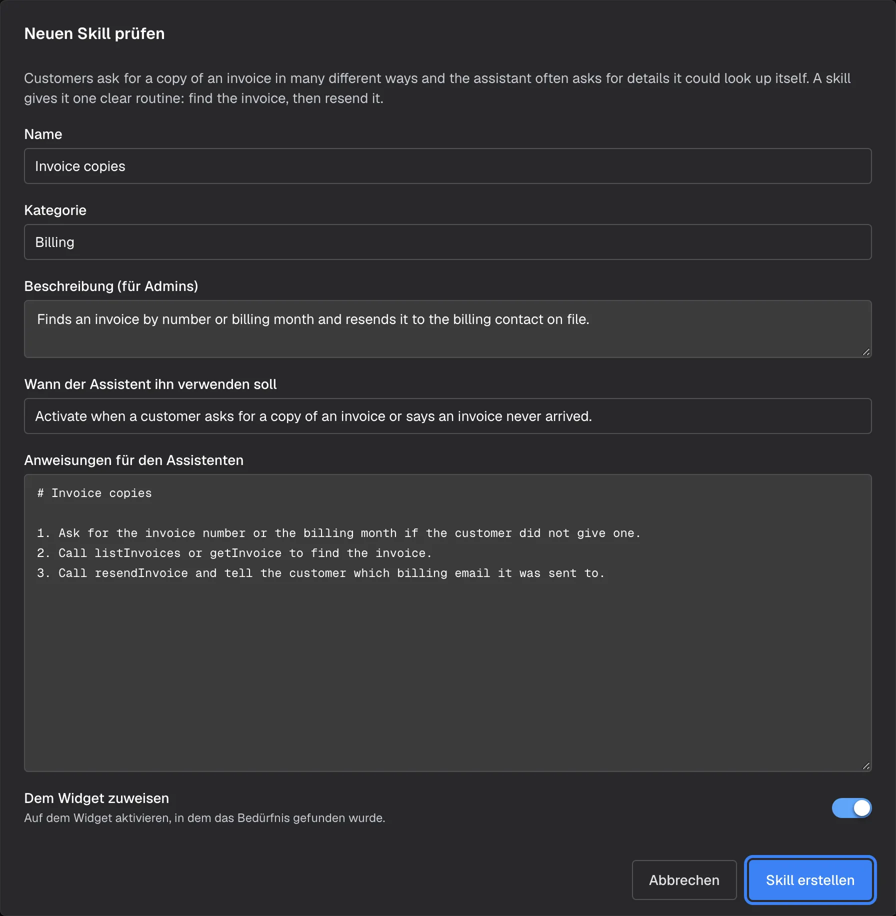 Der Dialog "Neuen Skill prüfen", geöffnet über "Übernehmen" beim Vorschlag "Invoice copies" (Neuer Skill). Er erklärt, warum der Skill vorgeschlagen wird, und zeigt bearbeitbare Felder: Name "Invoice copies", Kategorie "Billing", Beschreibung (für Admins), "Wann der Assistent ihn verwenden soll" und "Anweisungen für den Assistenten" mit drei nummerierten Schritten zu listInvoices, getInvoice und resendInvoice. "Dem Widget zuweisen" ist eingeschaltet. Die hervorgehobene Schaltfläche "Skill erstellen" legt den Skill an.