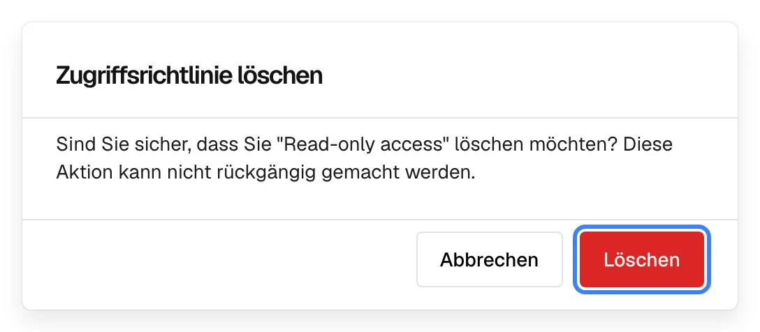 Die Bestätigung „Zugriffsrichtlinie löschen“ über der Seite „Tool-Zugriffsrichtlinien“. Sie fragt: „Sind Sie sicher, dass Sie "Read-only access" löschen möchten? Diese Aktion kann nicht rückgängig gemacht werden.“ Darunter stehen „Abbrechen“ und die hervorgehobene rote Schaltfläche „Löschen“. Das Löschen klappt erst, wenn der Richtlinie keine Tools mehr zugeordnet sind; sonst nennt eine Fehlermeldung, wie viele Tools noch zugewiesen sind.