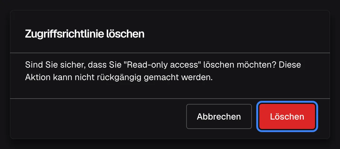 Die Bestätigung „Zugriffsrichtlinie löschen“ über der Seite „Tool-Zugriffsrichtlinien“. Sie fragt: „Sind Sie sicher, dass Sie "Read-only access" löschen möchten? Diese Aktion kann nicht rückgängig gemacht werden.“ Darunter stehen „Abbrechen“ und die hervorgehobene rote Schaltfläche „Löschen“. Das Löschen klappt erst, wenn der Richtlinie keine Tools mehr zugeordnet sind; sonst nennt eine Fehlermeldung, wie viele Tools noch zugewiesen sind.