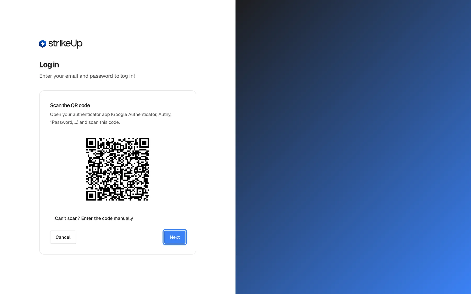 The "Log in" page for a member of a company that requires two-factor authentication but who has not set up an authenticator yet. The card now shows "Scan the QR code" with the instruction "Open your authenticator app (Google Authenticator, Authy, 1Password, ...) and scan this code.", a QR code, the toggle "Can't scan? Enter the code manually", a "Cancel" button at the left and the highlighted blue "Next" button at the right. "Next" moves to the step where you type the first 6-digit code; "Cancel" returns to the email and password form without signing in.