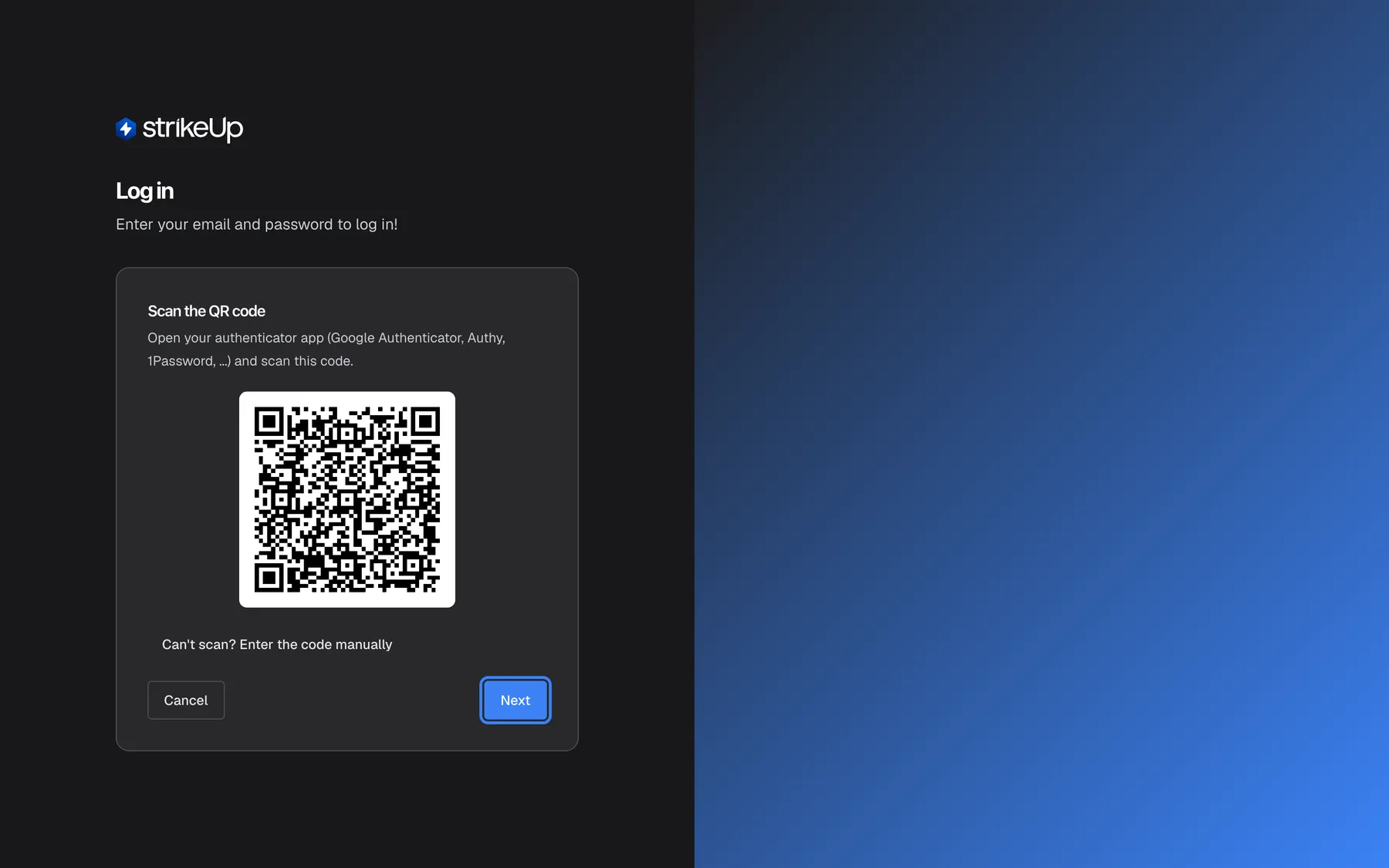 The "Log in" page for a member of a company that requires two-factor authentication but who has not set up an authenticator yet. The card now shows "Scan the QR code" with the instruction "Open your authenticator app (Google Authenticator, Authy, 1Password, ...) and scan this code.", a QR code, the toggle "Can't scan? Enter the code manually", a "Cancel" button at the left and the highlighted blue "Next" button at the right. "Next" moves to the step where you type the first 6-digit code; "Cancel" returns to the email and password form without signing in.