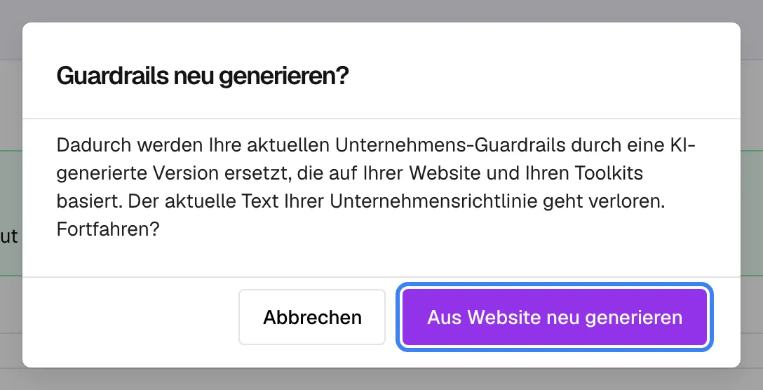 Der Bestätigungsdialog „Guardrails neu generieren?“ über der Seite „Sicherheits-Leitplanken“. Der Text lautet: „Dadurch werden Ihre aktuellen Unternehmens-Guardrails durch eine KI-generierte Version ersetzt, die auf Ihrer Website und Ihren Toolkits basiert. Der aktuelle Text Ihrer Unternehmensrichtlinie geht verloren. Fortfahren?“ Unten stehen eine Abbrechen-Schaltfläche und die hervorgehobene violette Schaltfläche „Aus Website neu generieren“, die die Erzeugung startet und das Ergebnis nach bestandener Prüfung sofort als aktive Richtlinie speichert.