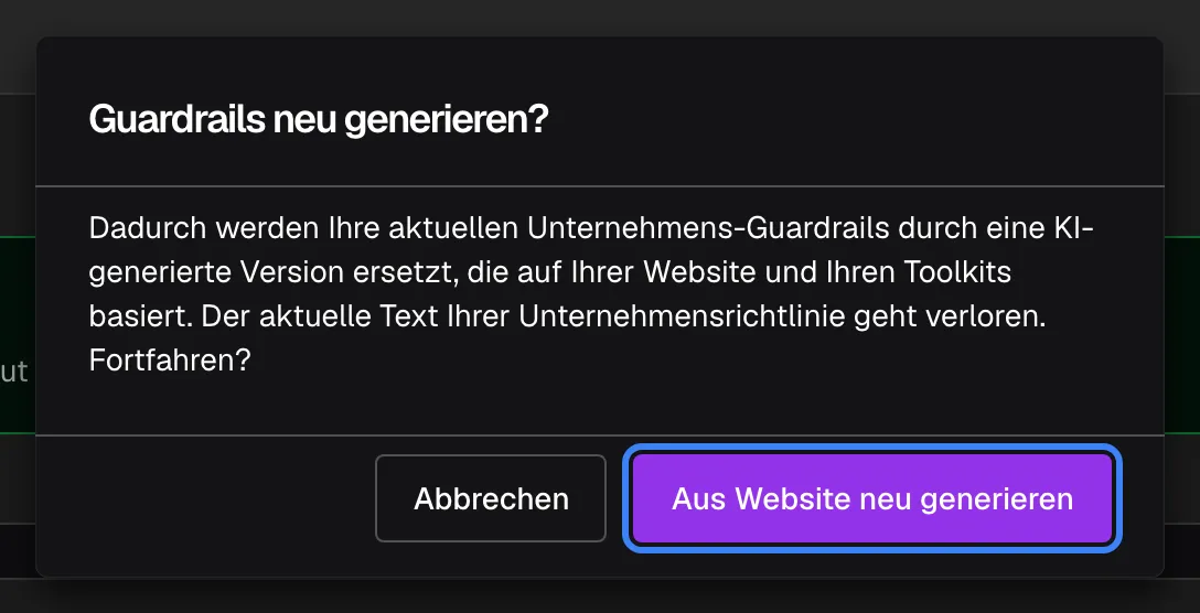 Der Bestätigungsdialog „Guardrails neu generieren?“ über der Seite „Sicherheits-Leitplanken“. Der Text lautet: „Dadurch werden Ihre aktuellen Unternehmens-Guardrails durch eine KI-generierte Version ersetzt, die auf Ihrer Website und Ihren Toolkits basiert. Der aktuelle Text Ihrer Unternehmensrichtlinie geht verloren. Fortfahren?“ Unten stehen eine Abbrechen-Schaltfläche und die hervorgehobene violette Schaltfläche „Aus Website neu generieren“, die die Erzeugung startet und das Ergebnis nach bestandener Prüfung sofort als aktive Richtlinie speichert.